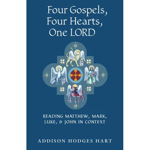Four Gospels, Four Hearts, One Lord: Reading Matthew, Mark, Luke, & John in Context