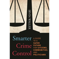 Smarter Crime Control: A Guide to a Safer Future for Citizens, Communities, and Politicians