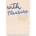 With Pleasure: Managing Trauma Triggers for More Vibrant Sex and Relationships
