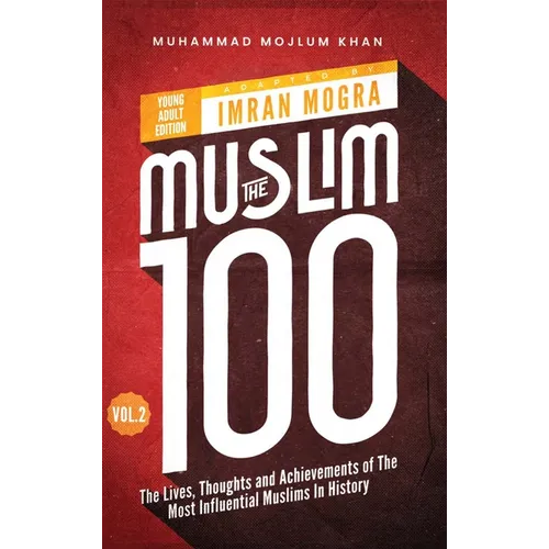 The Muslim 100 YA Edition Volume 2: The Lives, Thoughts and Achievements of the Most Influential Muslims in History