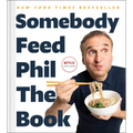 Somebody Feed Phil the Book: Untold Stories, Behind-The-Scenes Photos and Favorite Recipes: A Cookbook