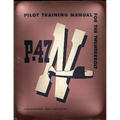 Pilot Training Manual For The Thunderbolt P-47N.( SPECIAL ) By: Army Air Forces