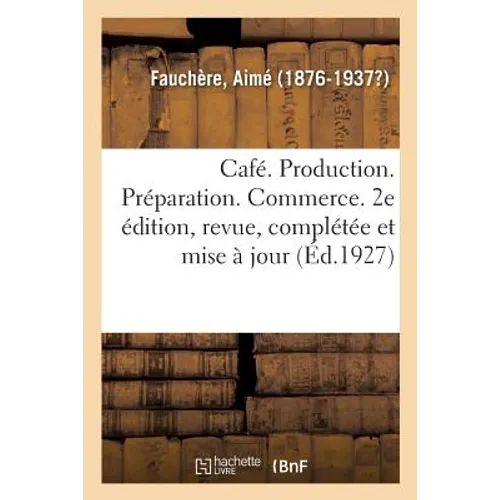 Café. Production. Préparation. Commerce. 2e Édition, Revue, Complétée Et Mise À Jour