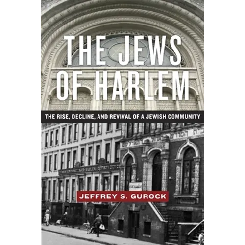 The Jews of Harlem: The Rise, Decline, and Revival of a Jewish Community