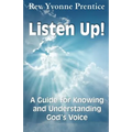 Listen Up!: A Guide to Knowing and Understanding God's Voice