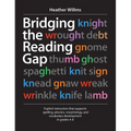 Bridging the Reading Gap: Explicit Instruction That Supports Spelling, Phonics, Morphology, and Vocabulary Development in Grades 4-8