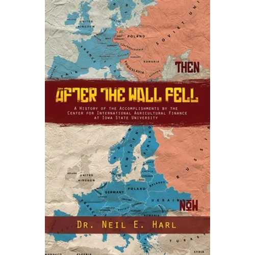 After the Wall Fell: A History of the Accomplishments by the Center for International Agricultural Finance at Iowa State University