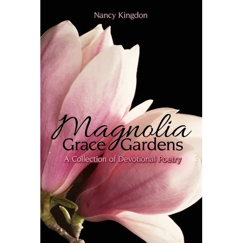 Magnolia Grace Gardens: A Collection of Devotional Poetry