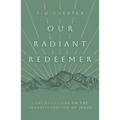 Our Radiant Redeemer: Lent Devotions on the Transfiguration of Jesus