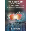 On Creation and the Origins of Life: An Exploration of Intelligent Design