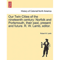 Our Twin Cities of the Nineteenth Century: Norfolk and Portsmouth, Their Past, Present and Future. R. W. Lamb, Editor.