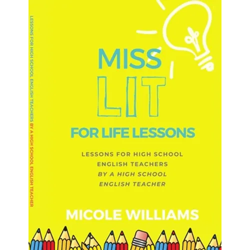 Miss Lit for Life Lessons: For High School English Teachers by a High School English Teacher