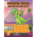 Monster Truck Dinosaurs And Dump Trucks Coloring Book: Amazing Coloring Book for Kids Filled with 50 Pages of Monster Trucks Cute and Fun 50 Pages Mon