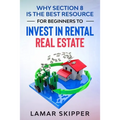 Why Section 8 is the Best Resource for Beginners to Invest in Rental Real Estate