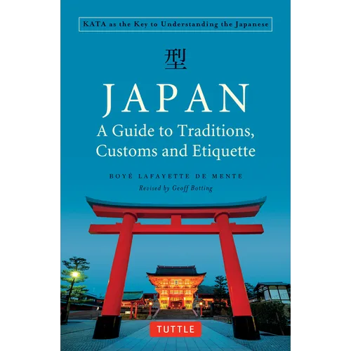 Japan: A Guide to Traditions, Customs and Etiquette: Kata as the Key to Understanding the Japanese