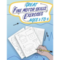 Great Fine Motor Skills Exercises Ages 3 to 5: Eye-Hand Coordination and Fine Motor Skills training as the popular preparation for kindergarten and pr