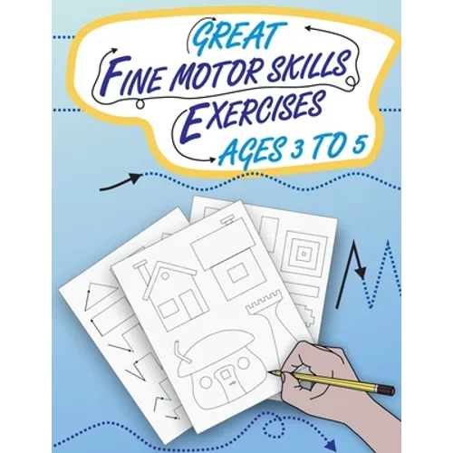 Great Fine Motor Skills Exercises Ages 3 to 5: Eye-Hand Coordination and Fine Motor Skills training as the popular preparation for kindergarten and pr