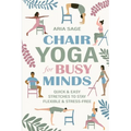 Chair Yoga for Busy Minds: Quick and Easy Chair Yoga for Stress Relief, Posture, and Mental Clarity at Work or Home