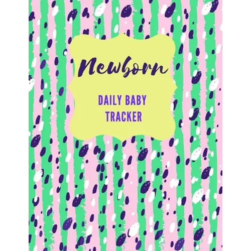 Newborn Daily Baby Tracker: Record Keeper Baby Care, Notebok for Feeding, Sleeping and Diaper Change Schedule etc., Perfect For New Parents or Nan