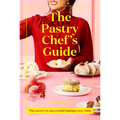 The Pastry Chef's Guide: The Secret to Successful Baking Every Time