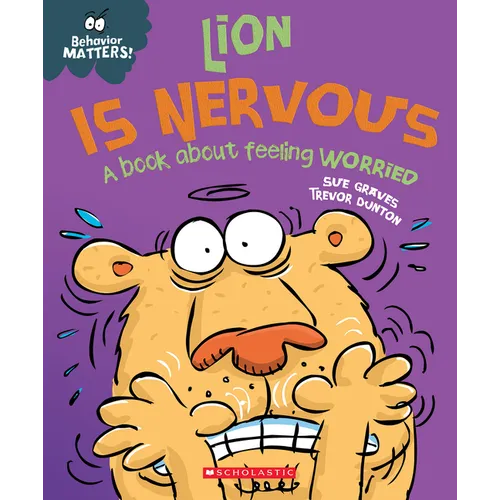 Lion Is Nervous: A Book about Feeling Worried (Behavior Matters): Volume 5