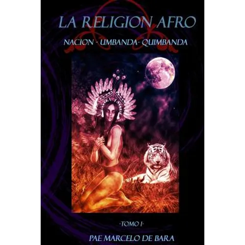 La Religion Afro: Nacion - Umbanda - Quimbanda