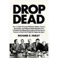 Drop Dead: How a Coterie of Corrupt Politicians, Bankers, Lawyers, Spinmeisters, and Mobsters Bankrupted New York, Got Bailed Out, Blamed the Presiden