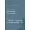 Philoponus: On Aristotle Categories 1-5 with Philoponus: A Treatise Concerning the Whole and the Parts