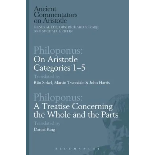 Philoponus: On Aristotle Categories 1-5 with Philoponus: A Treatise Concerning the Whole and the Parts