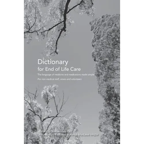 Dictionary for End of Life Care: The language of medicine and medications made simple