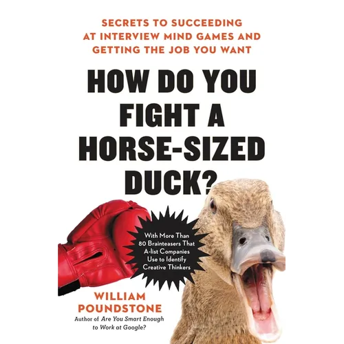 How Do You Fight a Horse-Sized Duck?: Secrets to Succeeding at Interview Mind Games and Getting the Job You Want