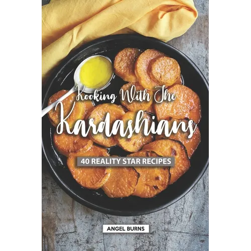 Kooking with the Kardashians: 40 Reality Star Recipes