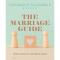 The Marriage Guide: God Ordains It, You Establish It