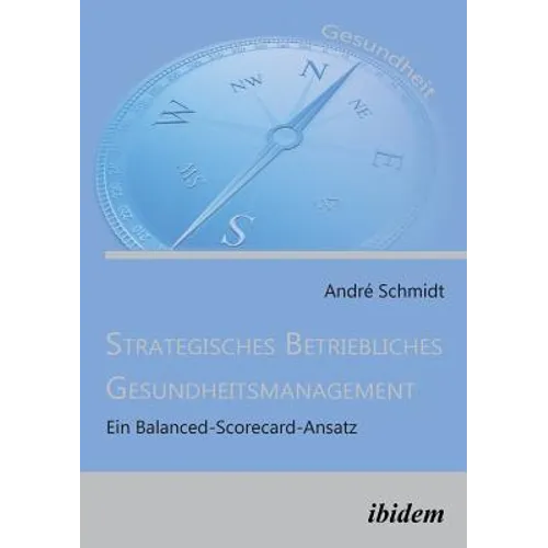 Strategisches Betriebliches Gesundheitsmanagement. Ein Balanced-Scorecard-Ansatz