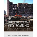 The Oklahoma City Bombing: The History of the Deadliest Domestic Terrorist Attack in American History