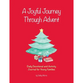 A Joyful Journey Through Advent: Daily Devotional and Activity Journal for Young Families