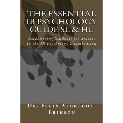 The Essential IB Psychology Guide SL & HL: Empowering Students for Success in the IB Psychology Examination