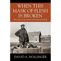 When this Mask of Flesh is Broken: The Story of an American Protestant Family