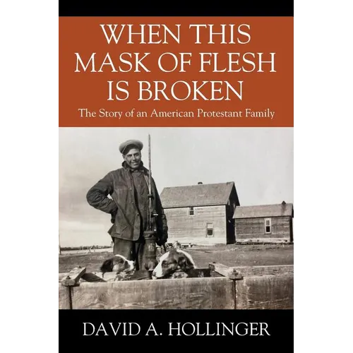 When this Mask of Flesh is Broken: The Story of an American Protestant Family