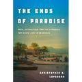 The Ends of Paradise: Race, Extraction, and the Struggle for Black Life in Honduras