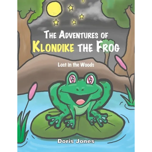 The Adventures of Klondike the Frog: Lost in the Woods