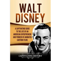 Walt Disney: A Captivating Guide to the Life of an American Entrepreneur and Pioneer of Animated Cartoon Films