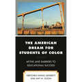 The American Dream for Students of Color: Myths and Barriers to Educational Success