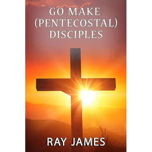 Go Make [Pentecostal] Disciples