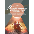 The Relationship Upgrade: Proven Strategies for a Healthier, Happier and Stronger Partnership in the Modern Digital World