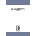 Four Years Campaigning in the Army of the Potomac, by ... D. G. Crotty.