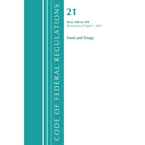 Code of Federal Regulations, Title 21 Food and Drugs 500-599, Revised as of April 1, 2021