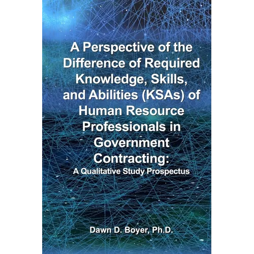 A Perspective of the Difference of Required Knowledge, Skills, and Abilities (KSAs) of Human Resource Professionals in Government Contracting: A Quali