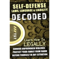 Self-Defense Laws, Language & Liability Decoded: Learn How to Legally Survive Unprovoked Violence, Protect Your Family from Harm & Defend Yourself in