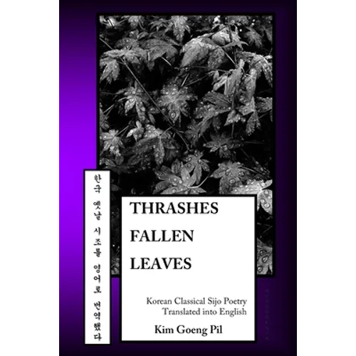 Thrashes Fallen Leaves: Korean Classical Sijo Poetry Translated into English
